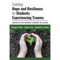 Teaching Hope and Resilience for Students Experiencing Trauma: Creating Safe and Nurturing Classrooms for Learning