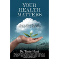 Your Health Matters: How to Achieve the Health You Deserve in a Toxic World