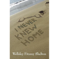 I Never Knew Home