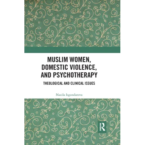Muslim Women, Domestic Violence, and Psychotherapy: Theological and Clinical Issues
