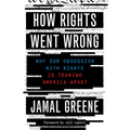 How Rights Went Wrong: Why Our Obsession with Rights Is Tearing America Apart