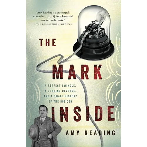 The Mark Inside: A Perfect Swindle, a Cunning Revenge, and a Small History of the Big Con