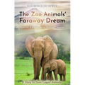 The Zoo Animals' Faraway Dream (Special Edition): A Story to Save Caged Animals