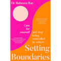 Setting Boundaries: Care for Yourself and Stop Being Controlled by Others