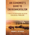 An Economist's Guide to Environmentalism: A Toolkit for Understanding and Solving Ecological Problems