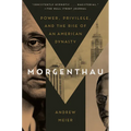 Morgenthau: Power, Privilege, and the Rise of an American Dynasty