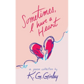Sometimes, I Have a Heart