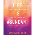 Life Is Abundant: 21 Days to Manifest What You Want, Raise Your Vibration, And Easily Attract More Good in Your Life