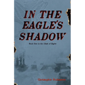 In The Eagle's Shadow: Clash of Eagles - Book One