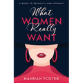 What Women Really Want: A Guide to Sexuality and Intimacy