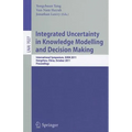 Integrated Uncertainty in Knowledge Modelling and Decision Making: International Symposium, IUKM 2011, Hangzhou, China, October 28-30, 2011, Proceedin