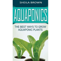 Aquaponics: The Best ways to Grow Aquaponic Plants