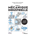 Toute la mécanique industrielle: Guide pratique illustrée