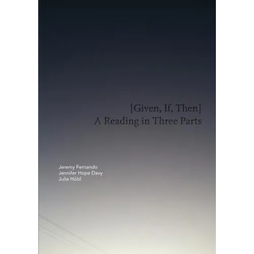 [Given, If, Then]: A Reading in Three Parts