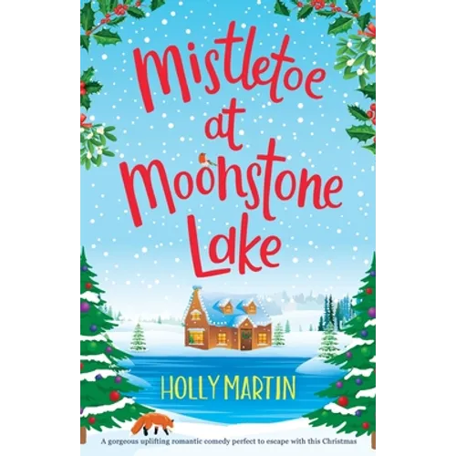 Mistletoe at Moonstone Lake: A gorgeous uplifting romantic comedy perfect to escape with this Christmas