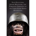 Nazi Occultism, Jewish Mysticism, and Christian Theology in the Video Game Series Wolfenstein