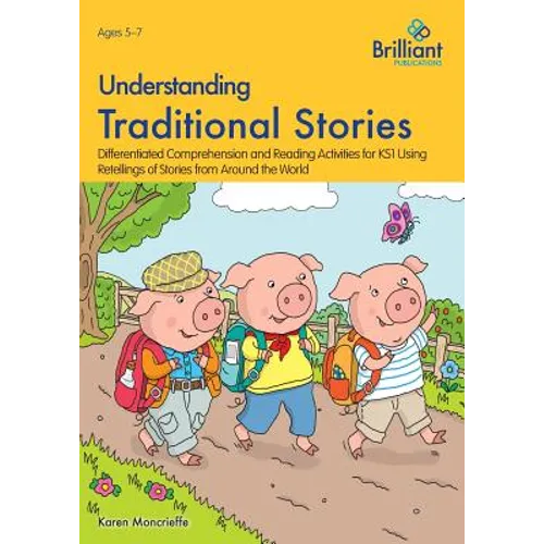 Understanding Traditional Stories: Differentiated Comprehension and Reading Activities for 5-7 Year Olds Using Retellings of Stories from Around the W