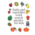 fruits and vegetables word search puzzles for kids: ages 6-8, 96 word search puzzles, 8,5× 11 inches