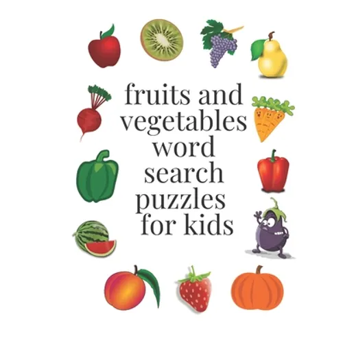 fruits and vegetables word search puzzles for kids: ages 6-8, 96 word search puzzles, 8,5× 11 inches