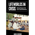 Lifeworlds in Crisis: Making Refugees in the Chad-Sudan Borderlands