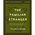 The Familiar Stranger Bible Study Guide Plus Streaming Video: (Re)Introducing the Holy Spirit to Those in Search of an Experiential Spirituality