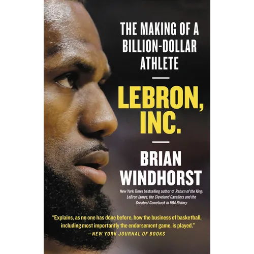 Lebron, Inc.: The Making of a Billion-Dollar Athlete