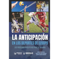 La anticipación en los deportes de equipo: Los procesos perceptivos para su mejora
