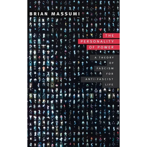 The Personality of Power: A Theory of Fascism for Anti-fascist Life