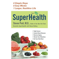 SuperHealth: 6 Simple Steps, 6 Easy Weeks, 1 Longer, Healthier Life