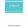 Ars moriendi: that is to saye the craft for to deye for the helthe of mannes sowle