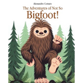 The Adventures of Not So Bigfoot!