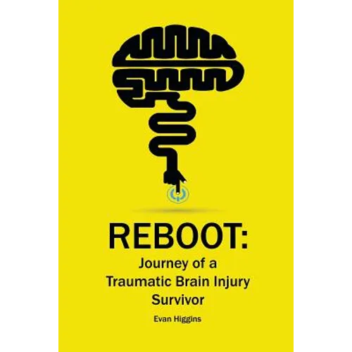 Reboot: Journey of a Traumatic Brain Injury Survivor: Getting Through the Tough Times in Recovery and Life
