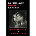 La Chica Que Disparo a Kennedy: Una Novela de Espias de la Guerra Fria