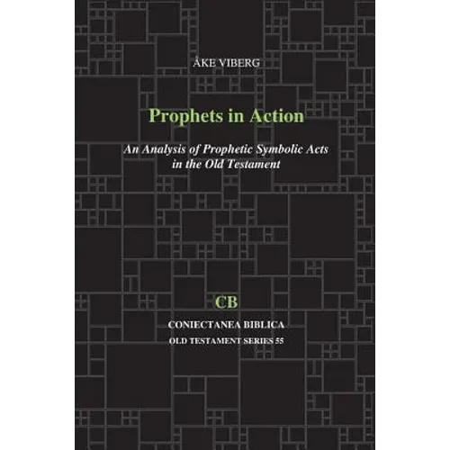 Prophets in Action: An Analysis of Prophetic Symbolic Acts in the Old Testament