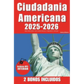 Ciudadania Americana: Aprueba Tu Examen Con Confianza Todas Las 100 Preguntas Cívicas de Uscis 18 Exámenes Prácticos 2 Bonos Incluidos