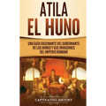 Atila el Huno: Una guía fascinante del gobernante de los hunos y sus invasiones del Imperio romano