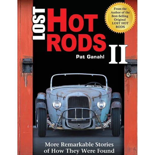 Lost Hot Rods II: More Remarkable Stories of How They Were Found
