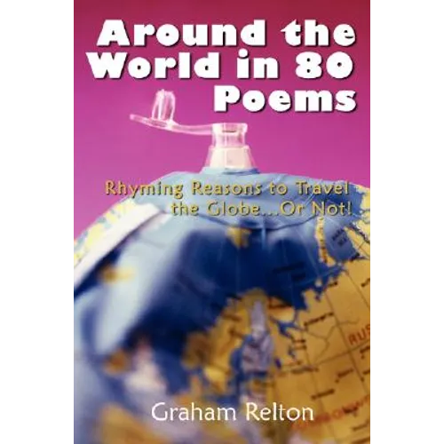 Around the World in 80 Poems: Rhyming Reasons to Travel the Globe...or Not!