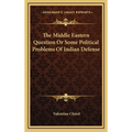 The Middle Eastern Question Or Some Political Problems Of Indian Defense