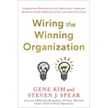 Wiring the Winning Organization: Liberating Our Collective Greatness Through Slowification, Simplification, and Amplification