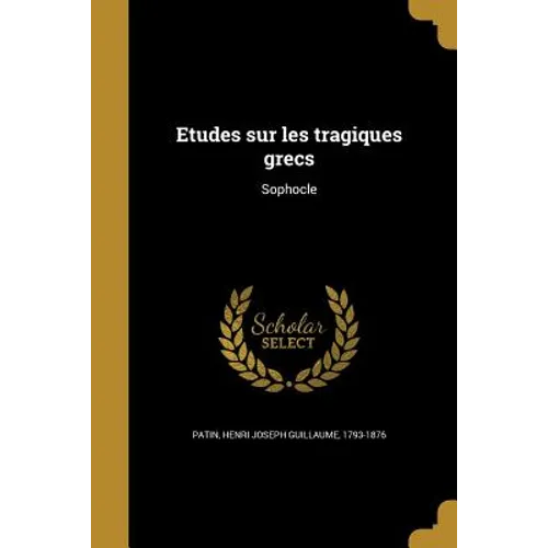 Etudes sur les tragiques grecs