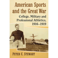 American Sports and the Great War: College, Military and Professional Athletics, 1916-1919