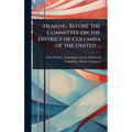 Hearing Before the Committee on the District of Columbia of the United ...