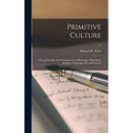Primitive Culture: Researches Into the Development of Mythology, Philosophy, Religion, Language, Art, and Custom; v.1