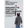 Reframing the Everyday in Early Childhood Pedagogy: Conceptualising the Mundane