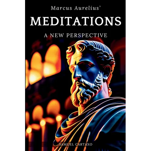 Meditations: A New Perspective The Meditations of Marcus Aurelius Book of Stoicism