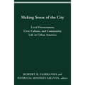 Making Sense of the City: Local Government, Civic Culture, and Community Life in Urban America