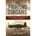 The Fighting Corsairs: The Men of Marine Fighting Squadron 215 in the Pacific during WWII