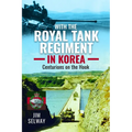 With the Royal Tank Regiment in Korea: Centurions on the Hook