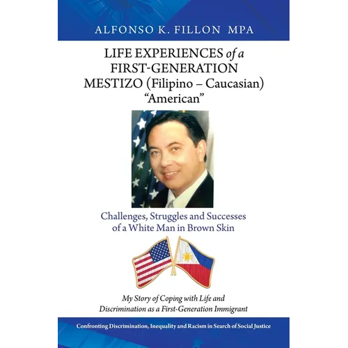 Life Experiences of a First-Generation Mestizo (Filipino - Caucasian) "American": Challenges, Struggles and Successes of a White Man in Brown Skin